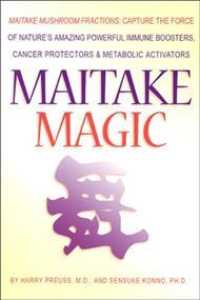 Maitake Magic : Maitake Mushroom Fractions: Capture the Force of Nature's Amazing Powerful Immune Boosters, Cancer Protectors & Metabolic Activators