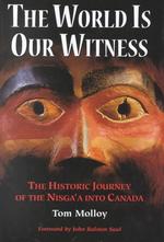 The World Is Our Witness : The Historic Journey of the Nisga'a into Canada