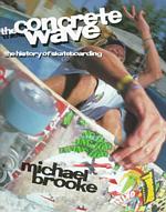 The Concrete Wave : The History of Skateboarding
