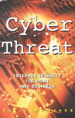 Cyber Threat : Internet Security for Home and Business