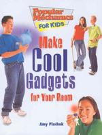 Make Cool Gadgets for Your Room (Popular Mechanics for Kids, 30)