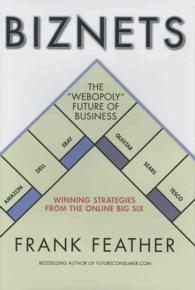 Biznets : The 'Webopoly' Future of Business - Winning Lessons and Strategies from the 'Big 6' Online Stories: Amazon, eBay, Dell, Quixtar, Sears, Tesc