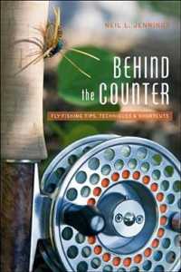 Behind the Counter : Fly Fishing Tips, Techniques and Shortcuts