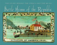 Battle Hymn of the Republic : The Story Behind the Lyrics and the Music