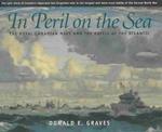 In Peril on the Sea : The Royal Canadian Navy and the Battle of the Atlantic