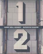 Garry Neill Kennedy : Superstar Shadow 1984-2005