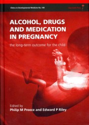 Alcohol, Drugs and Medication in Pregnancy : The Long-Term Outcome for the Child (Clinics in Developmental Medicine)