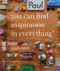 Paul Smith : You Can Find Inspiration in Everything: and If You Can't, Look Again （Reprint）