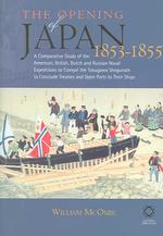 日本の開国：米英蘭露の徳川幕府との条約締結交渉の比較研究1853-55年<br>The Opening of Japan, 1853-1855 : A Comparative Study of the American, British, Dutch and Russian Naval Expeditions to Compel the Tokugawa Shogunate t