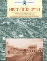 Historic Kilsyth : Archaeology and Development (Historic Scotland)