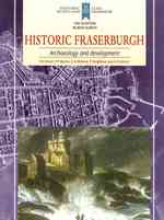 Historic Fraserburgh : Archaeology and Development (Scottish Burgh Survey)