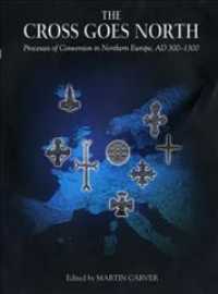 北欧のキリスト教改宗過程４－１３世紀<br>The Cross Goes North : Processes of Conversion in Northern Europe, Ad 300-1300