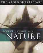 The Arden Shakespeare Book of Quotations on Nature (Arden Shakespeare Book of Quotations)