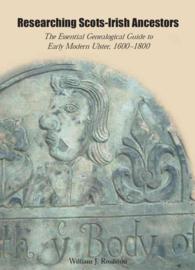 Researching Scots-irish Ancestors : The Essential Genealogical Guide to Early Modern Ulster, 1600-1800