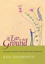 An Ear to the Ground : Garden Science for Ordinary Mortals