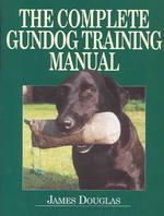 The Complete Gundog Training Manual