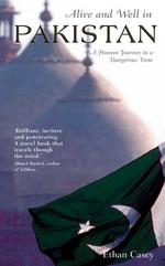 Alive and Well in Pakistan : A Human Journey in a Dangerous Time