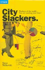 City Slackers : How to Play the New Corporate Game and Win