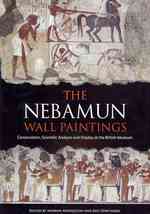The Nebamun Wall Paintings : Conservation, Scientific Analysis and Display in the British Museum