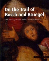 On the Trail of Bosch and Bruegel : Four Paintings United under Cross-examination