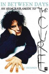 In between Days : An Armchair Guide to the Cure