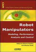 Modeling, Performance Analysis, and Control of Robot Manipulators (Control Systems, Robotics, and Manufacturing)