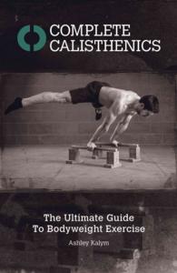 Complete Calisthenics : The Ultimate Guide to Bodyweight Exercise （Revised）