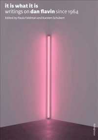 It Is What It Is : Writings on Dan Flavin since 1964