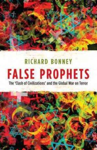 False Prophets : The 'Clash of Civilizations' and the Global War on Terror (Peter Lang Ltd.)