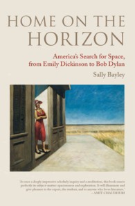 Home on the Horizon : America's Search for Space, from Emily Dickinson to Bob Dylan (Peter Lang Ltd. .21) （2010. XII, 244 S. 230 mm）