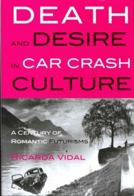 Death and Desire in Car Crash Culture : A Century of Romantic Futurisms (Peter Lang Ltd. .5) （2013. XII, 236 S. 24 cm）