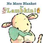 No More Blanket for Lambkin! （MUS BRDBK）