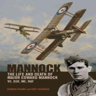 Mannock : The Life and Death of Major Edward Mannock VC, DSO, MC, RAf