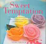 Sweet Temptation : 25 Recipes for Homemade Candies, Chocolates, and Other Delicious Treats