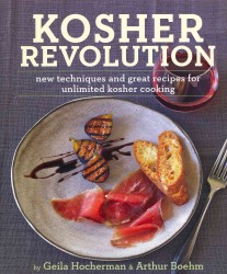 Kosher Revolution : New Techniques and Great Recipes for Unlimited Kosher Cooking