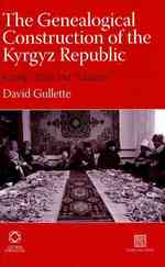 キルギス共和国の国家形成と国民<br>The Genealogical Construction of the Kyrgyz Republic : Kinship, State and 'Tribalism' (Inner Asia)