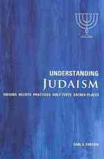 Understanding Judaism : Origins Beliefs Practices Holy Texts Sacred Places （1ST）