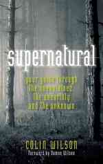 Supernatural : Your Guide through the Unexplained, the Unearthly and the Unknown （Original）