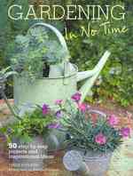 Gardening in No Time : 50 Step-by-step Projects and Inspirational Ideas