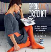 Geek Chic Crochet : 35 retro-inspired projects that are off the hook