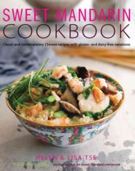 Sweet Mandarin Cookbook : Classic and Contemporary Chinese Recipes with Gluten- and Dairy-free Variations