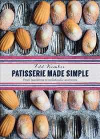 Patisserie Made Simple : From Macarons to Millefeuille and More