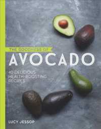 The Goodness of Avocado : 40 Delicious Health-Boosting Recipes