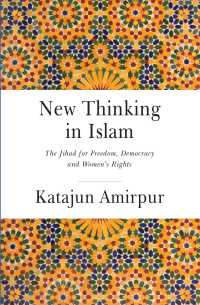 New Thinking in Islam - the Jihad for Democracy， Freedom and Womens Rights (Interfaith Series)