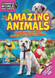 Amazing Animals : Packed Full of Your Most-Loved Animal Friends (Guinness World Records)