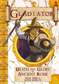 Gladiator : Death and Glory in Ancient Rome