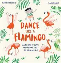 Dance Like a Flamingo : Learn How to Move and Groove Like the Animals Do!