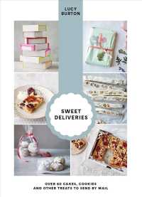 Sweet Deliveries : Over 60 Cakes, Cookies and Other Treats to Send by Mail