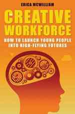 The Creative Workforce : How to launch young people into high-flying futures