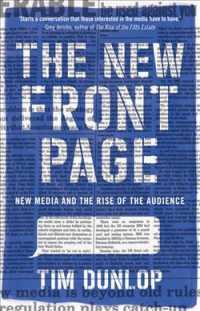 The New Front Page : New Media and the Rise of the Audience